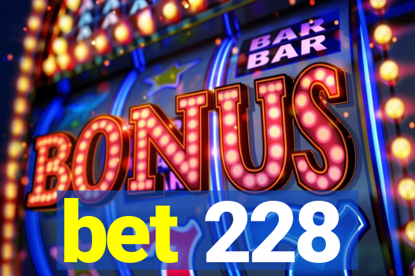 bet 228